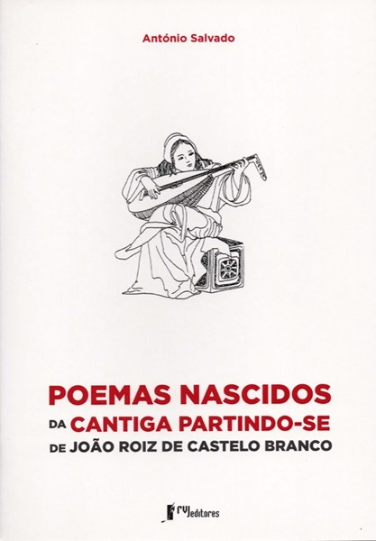 Poemas Nascidos da Cantiga Partindo-se de João Roiz de Castelo Branco